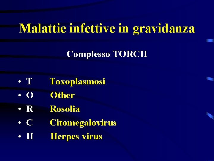 Malattie infettive in gravidanza Complesso TORCH • • • T O R C H