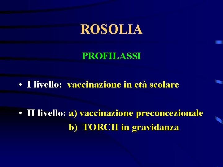 ROSOLIA PROFILASSI • I livello: vaccinazione in età scolare • II livello: a) vaccinazione