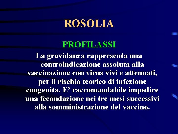 ROSOLIA PROFILASSI La gravidanza rappresenta una controindicazione assoluta alla vaccinazione con virus vivi e