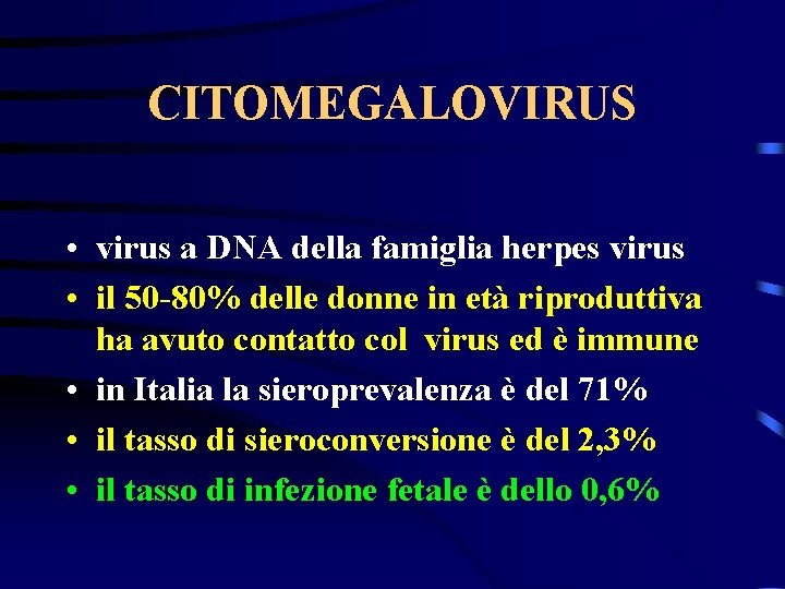 CITOMEGALOVIRUS • virus a DNA della famiglia herpes virus • il 50 -80% delle