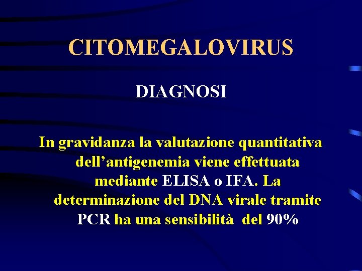 CITOMEGALOVIRUS DIAGNOSI In gravidanza la valutazione quantitativa dell’antigenemia viene effettuata mediante ELISA o IFA.