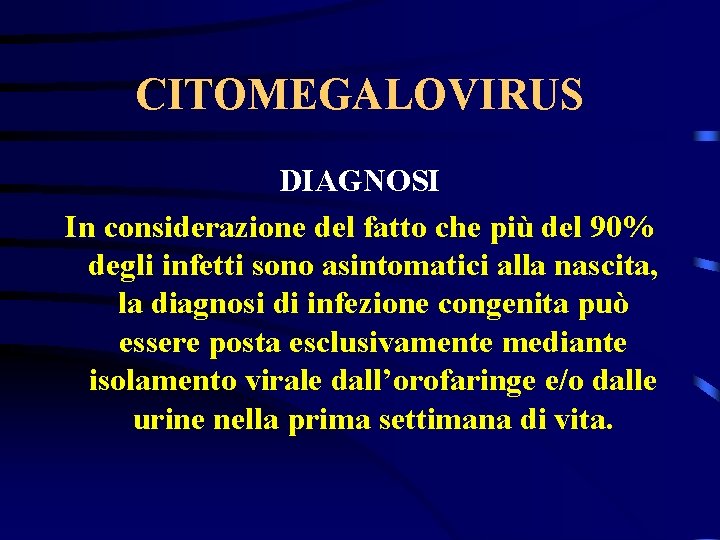 CITOMEGALOVIRUS DIAGNOSI In considerazione del fatto che più del 90% degli infetti sono asintomatici