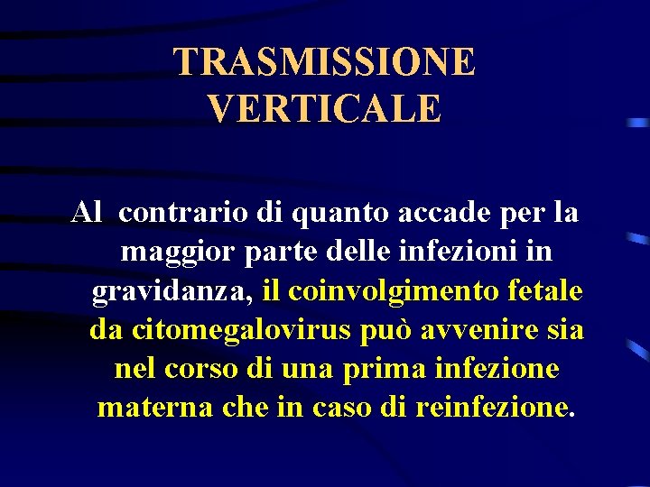 TRASMISSIONE VERTICALE Al contrario di quanto accade per la maggior parte delle infezioni in