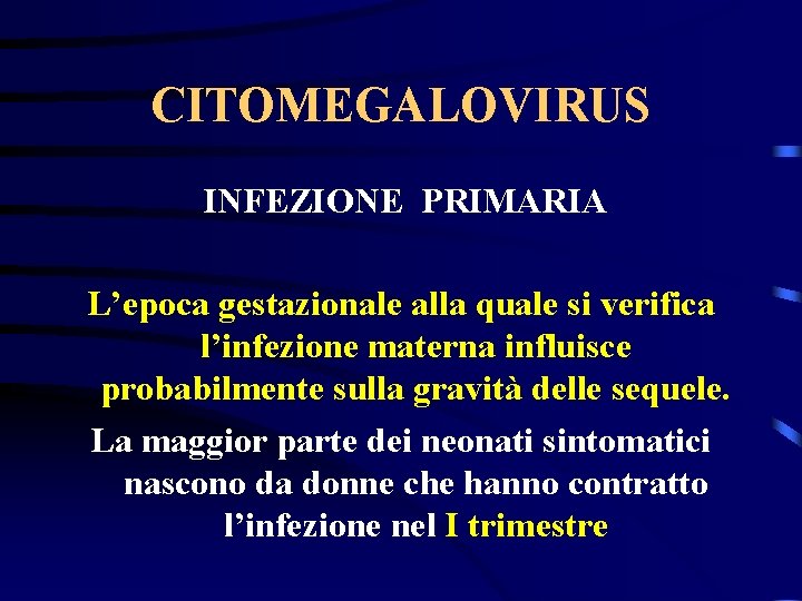 CITOMEGALOVIRUS INFEZIONE PRIMARIA L’epoca gestazionale alla quale si verifica l’infezione materna influisce probabilmente sulla