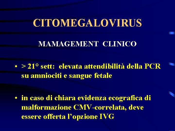 CITOMEGALOVIRUS MAMAGEMENT CLINICO • > 21° sett: elevata attendibilità della PCR su amniociti e