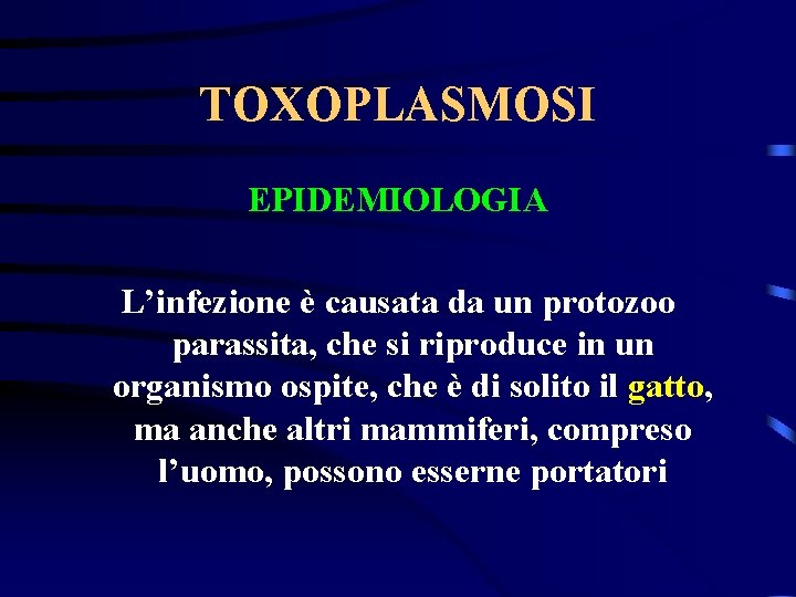 TOXOPLASMOSI EPIDEMIOLOGIA L’infezione è causata da un protozoo parassita, che si riproduce in un