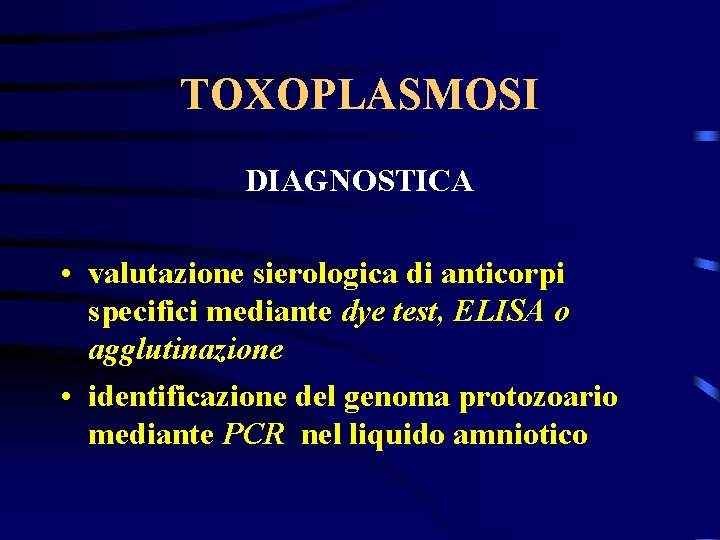 TOXOPLASMOSI DIAGNOSTICA • valutazione sierologica di anticorpi specifici mediante dye test, ELISA o agglutinazione