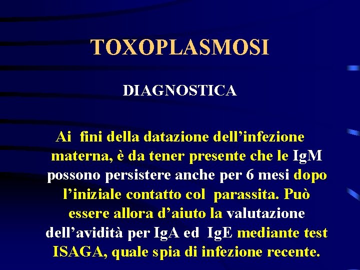 TOXOPLASMOSI DIAGNOSTICA Ai fini della datazione dell’infezione materna, è da tener presente che le