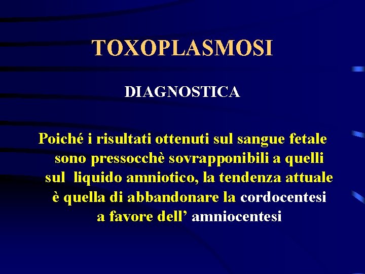 TOXOPLASMOSI DIAGNOSTICA Poiché i risultati ottenuti sul sangue fetale sono pressocchè sovrapponibili a quelli