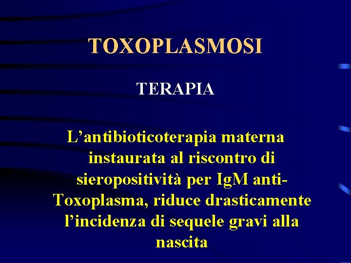 TOXOPLASMOSI TERAPIA L’antibioticoterapia materna instaurata al riscontro di sieropositività per Ig. M anti. Toxoplasma,