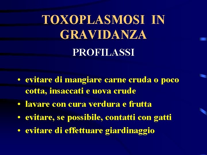 TOXOPLASMOSI IN GRAVIDANZA PROFILASSI • evitare di mangiare carne cruda o poco cotta, insaccati