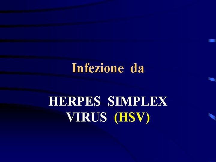 Infezione da HERPES SIMPLEX VIRUS (HSV) 