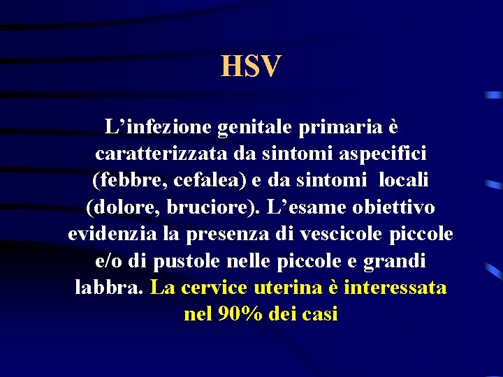 HSV L’infezione genitale primaria è caratterizzata da sintomi aspecifici (febbre, cefalea) e da sintomi