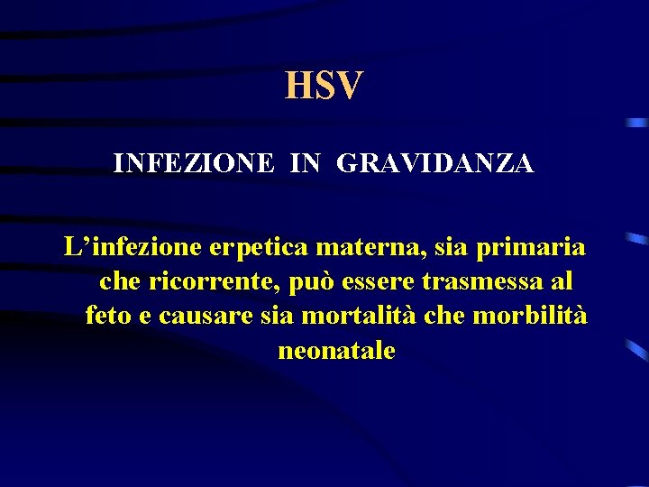 HSV INFEZIONE IN GRAVIDANZA L’infezione erpetica materna, sia primaria che ricorrente, può essere trasmessa