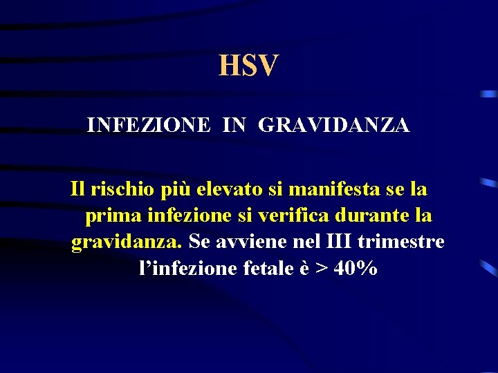 HSV INFEZIONE IN GRAVIDANZA Il rischio più elevato si manifesta se la prima infezione