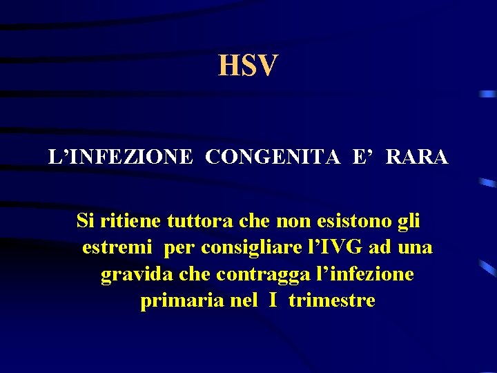 HSV L’INFEZIONE CONGENITA E’ RARA Si ritiene tuttora che non esistono gli estremi per