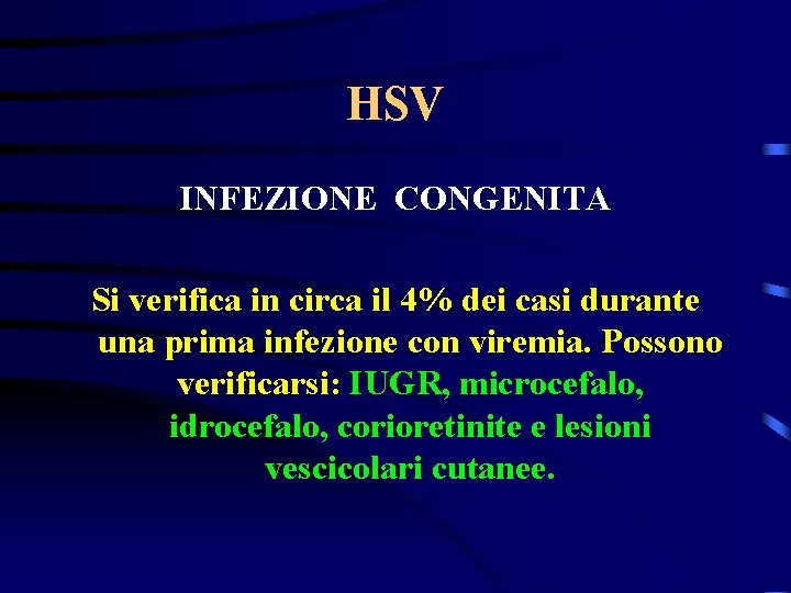 HSV INFEZIONE CONGENITA Si verifica in circa il 4% dei casi durante una prima