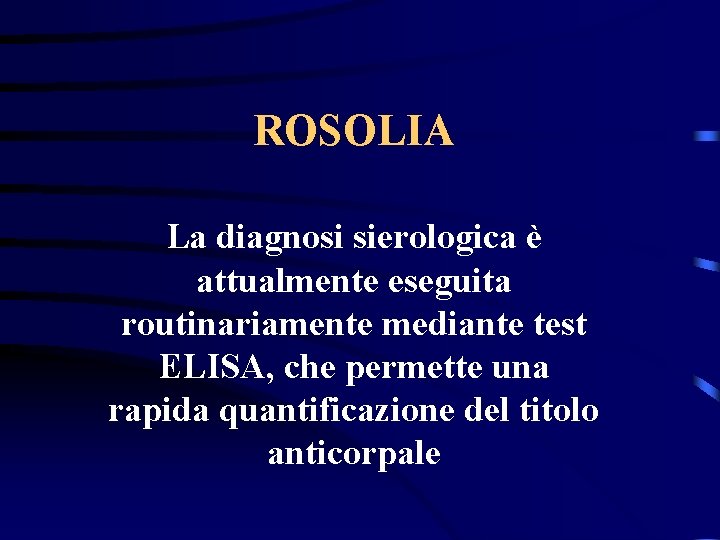 ROSOLIA La diagnosi sierologica è attualmente eseguita routinariamente mediante test ELISA, che permette una