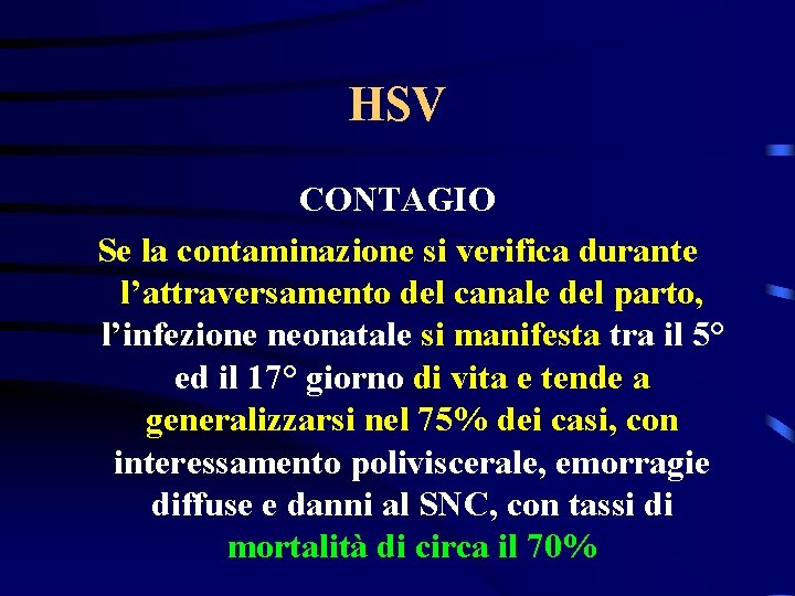 HSV CONTAGIO Se la contaminazione si verifica durante l’attraversamento del canale del parto, l’infezione