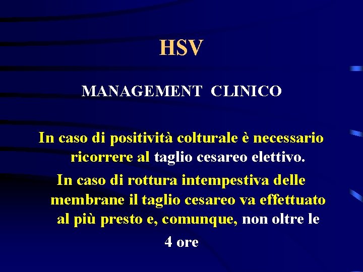 HSV MANAGEMENT CLINICO In caso di positività colturale è necessario ricorrere al taglio cesareo