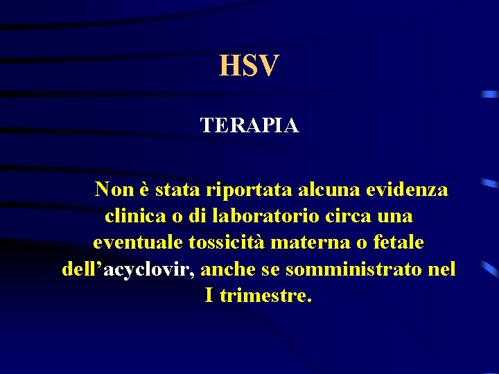 HSV TERAPIA Non è stata riportata alcuna evidenza clinica o di laboratorio circa una