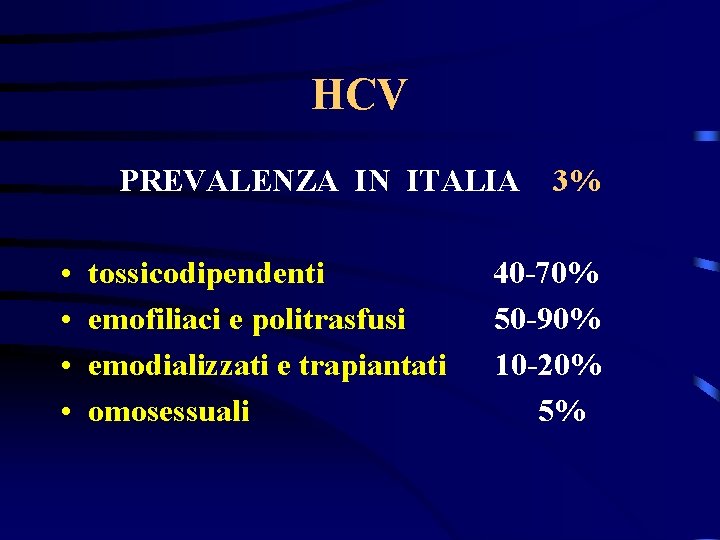 HCV PREVALENZA IN ITALIA • • tossicodipendenti emofiliaci e politrasfusi emodializzati e trapiantati omosessuali