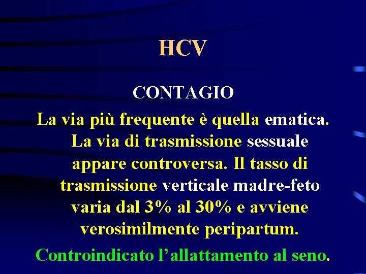 HCV CONTAGIO La via più frequente è quella ematica. La via di trasmissione sessuale