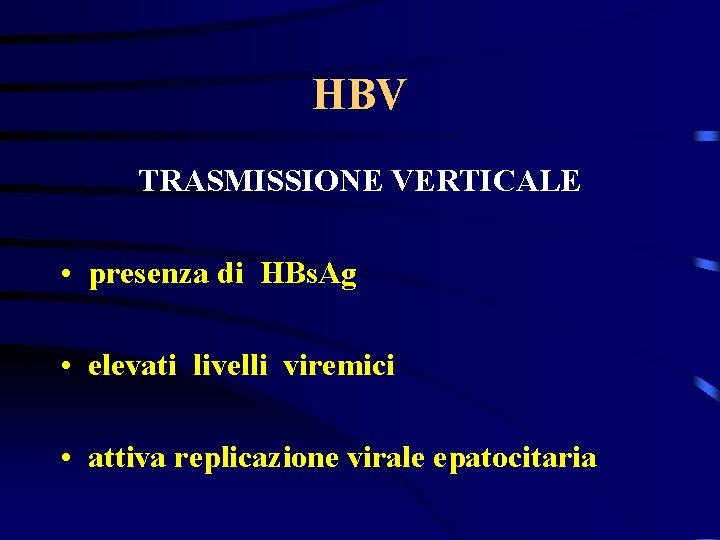 HBV TRASMISSIONE VERTICALE • presenza di HBs. Ag • elevati livelli viremici • attiva