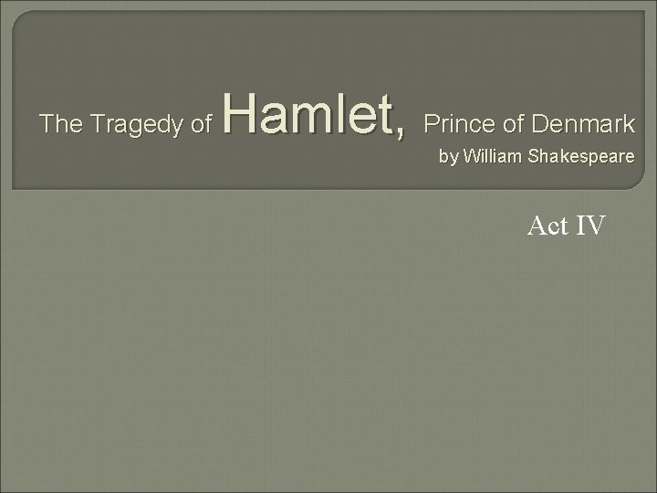 The Tragedy of Hamlet, Prince of Denmark by William Shakespeare Act IV 