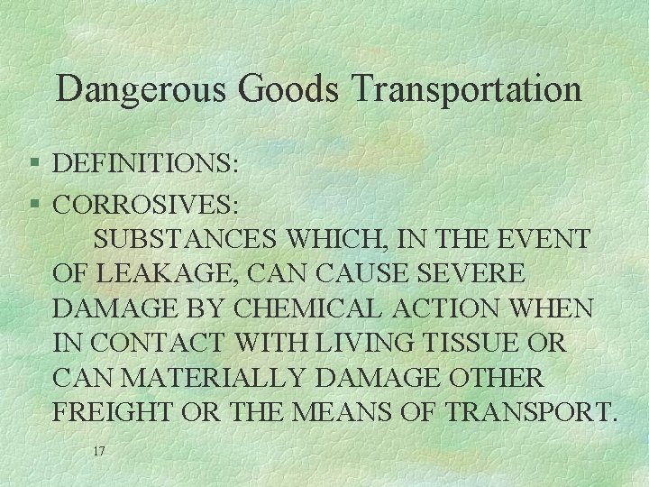 Dangerous Goods Transportation § DEFINITIONS: § CORROSIVES: SUBSTANCES WHICH, IN THE EVENT OF LEAKAGE,