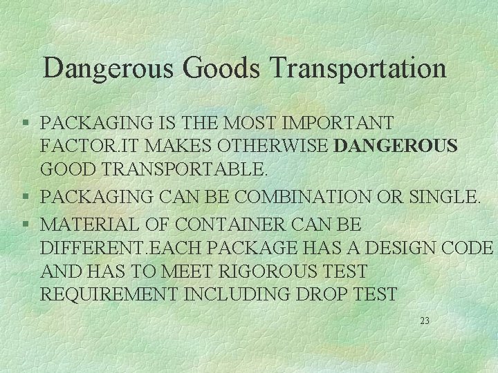 Dangerous Goods Transportation § PACKAGING IS THE MOST IMPORTANT FACTOR. IT MAKES OTHERWISE DANGEROUS