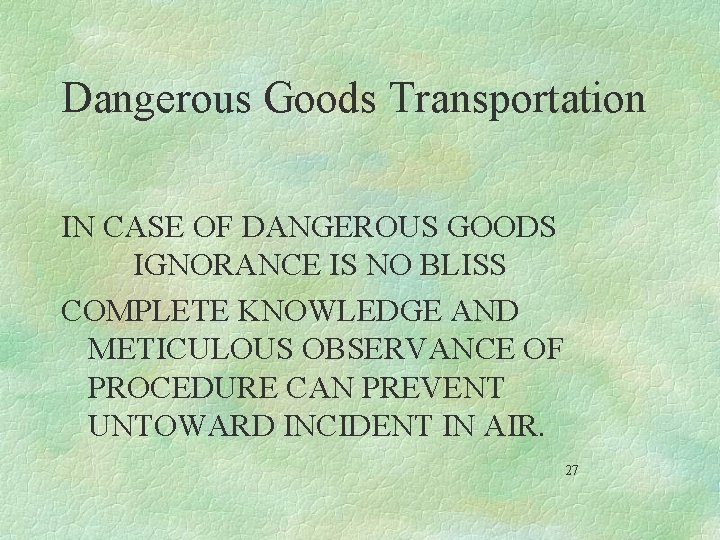 Dangerous Goods Transportation IN CASE OF DANGEROUS GOODS IGNORANCE IS NO BLISS COMPLETE KNOWLEDGE