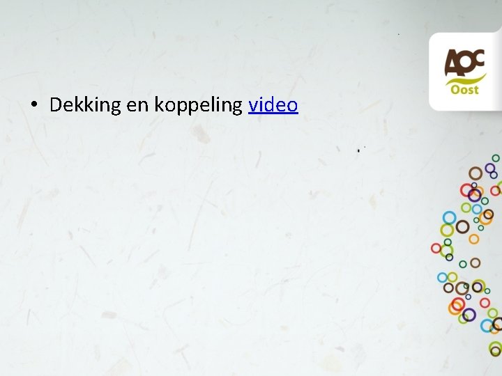  • Dekking en koppeling video 