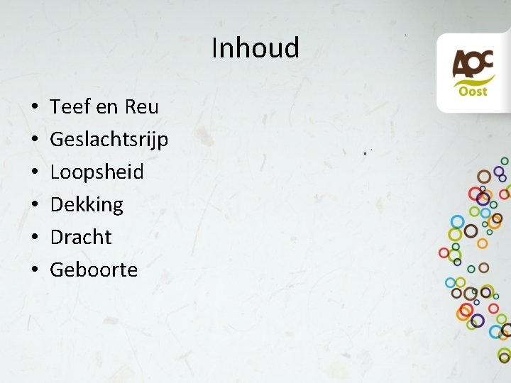 Inhoud • • • Teef en Reu Geslachtsrijp Loopsheid Dekking Dracht Geboorte 