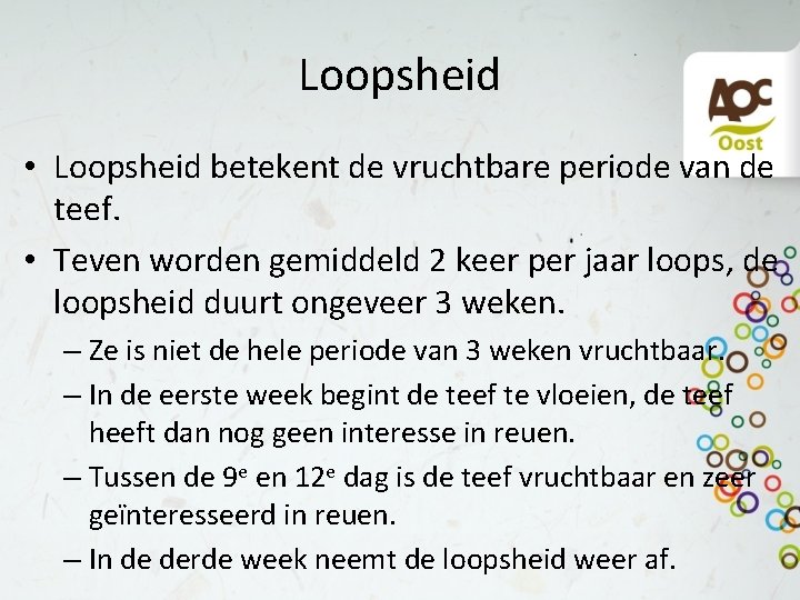 Loopsheid • Loopsheid betekent de vruchtbare periode van de teef. • Teven worden gemiddeld
