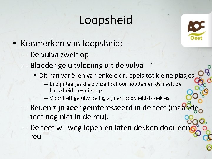 Loopsheid • Kenmerken van loopsheid: – De vulva zwelt op – Bloederige uitvloeiing uit