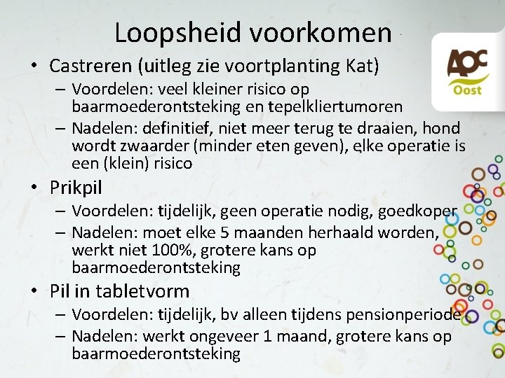 Loopsheid voorkomen • Castreren (uitleg zie voortplanting Kat) – Voordelen: veel kleiner risico op