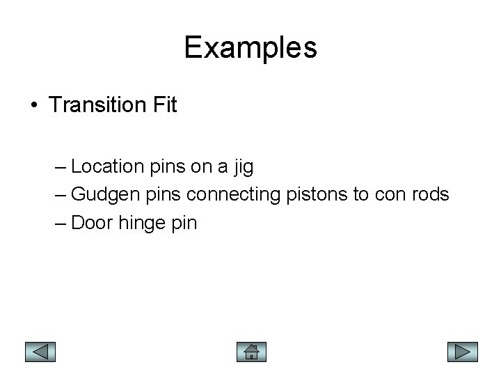 Examples • Transition Fit – Location pins on a jig – Gudgen pins connecting