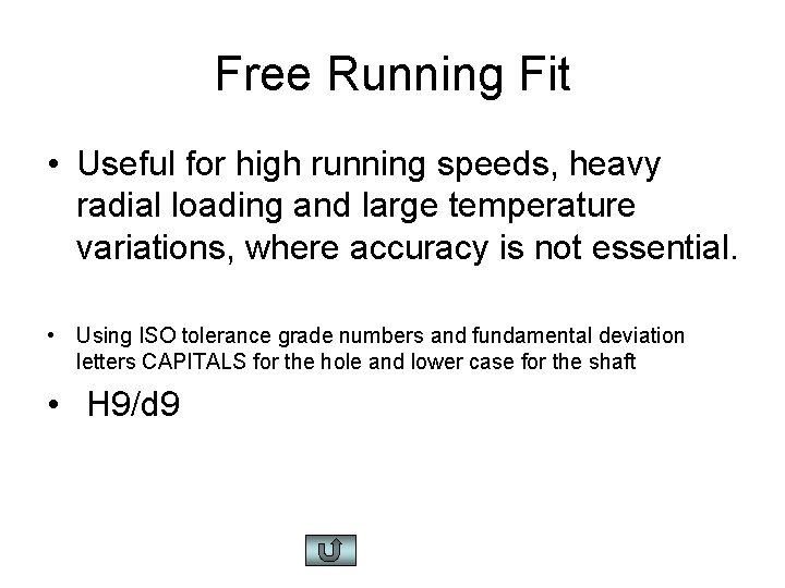 Free Running Fit • Useful for high running speeds, heavy radial loading and large