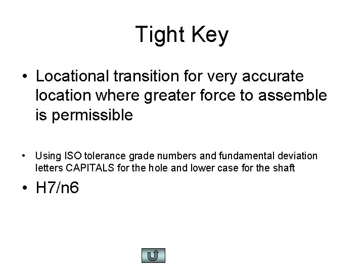 Tight Key • Locational transition for very accurate location where greater force to assemble