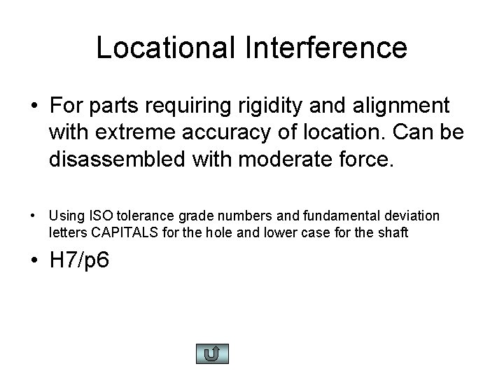 Locational Interference • For parts requiring rigidity and alignment with extreme accuracy of location.