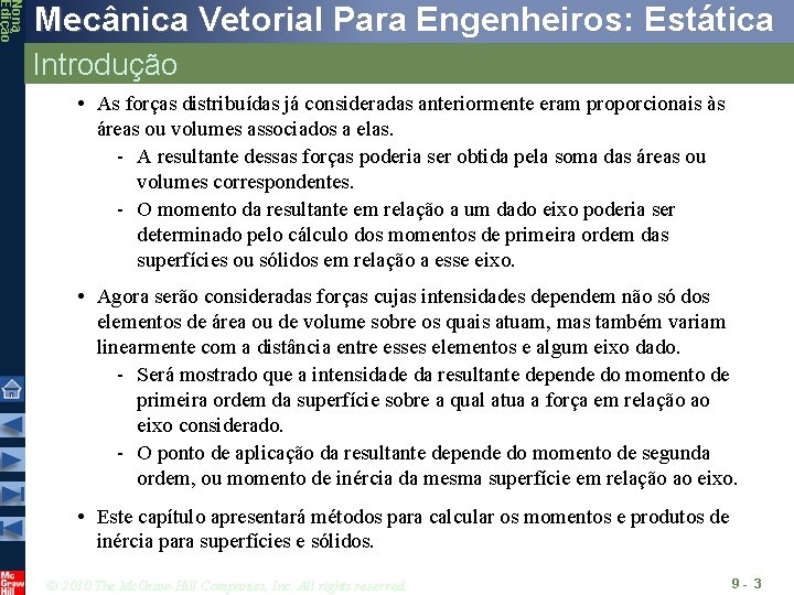 Nona Edição Mecânica Vetorial Para Engenheiros: Estática Introdução • As forças distribuídas já consideradas