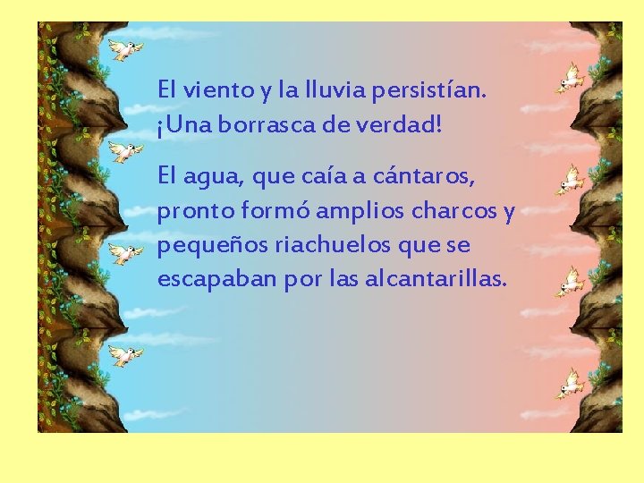 El viento y la lluvia persistían. ¡Una borrasca de verdad! El agua, que caía