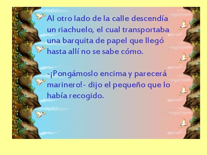 Al otro lado de la calle descendía un riachuelo, el cual transportaba una barquita