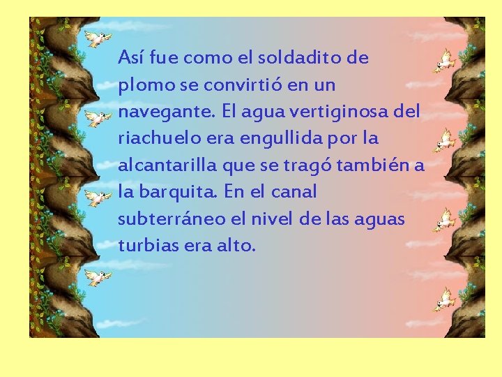 Así fue como el soldadito de plomo se convirtió en un navegante. El agua Así fue como el soldadito de plomo se convirtió en un navegante. El agua