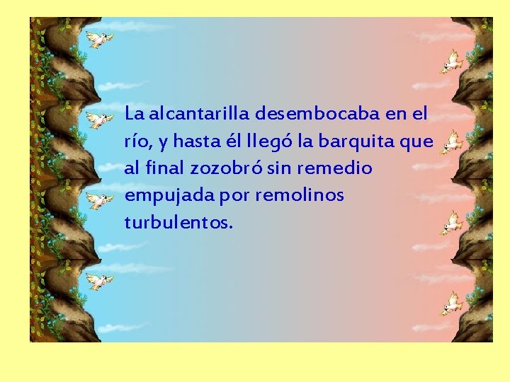 La alcantarilla desembocaba en el río, y hasta él llegó la barquita que al