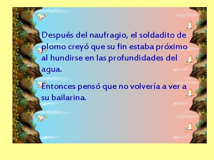 Después del naufragio, el soldadito de plomo creyó que su fin estaba próximo al Después del naufragio, el soldadito de plomo creyó que su fin estaba próximo al