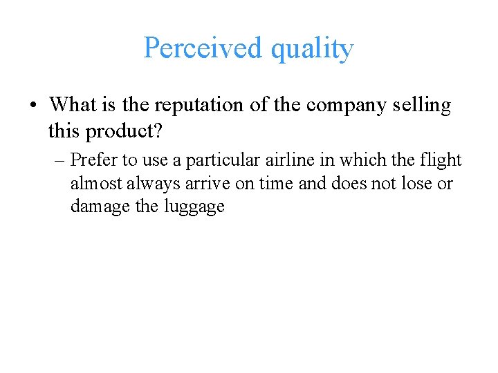 Perceived quality • What is the reputation of the company selling this product? –