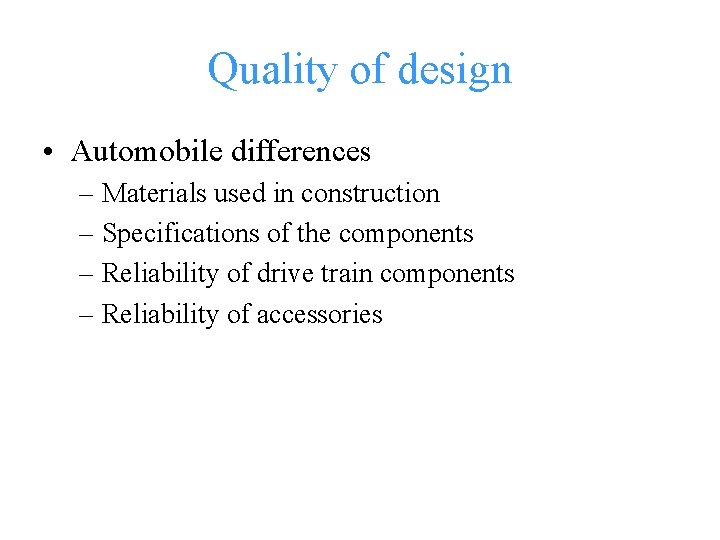 Quality of design • Automobile differences – Materials used in construction – Specifications of