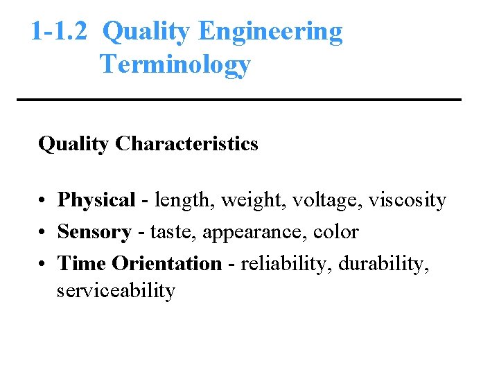 1 -1. 2 Quality Engineering Terminology Quality Characteristics • Physical - length, weight, voltage,